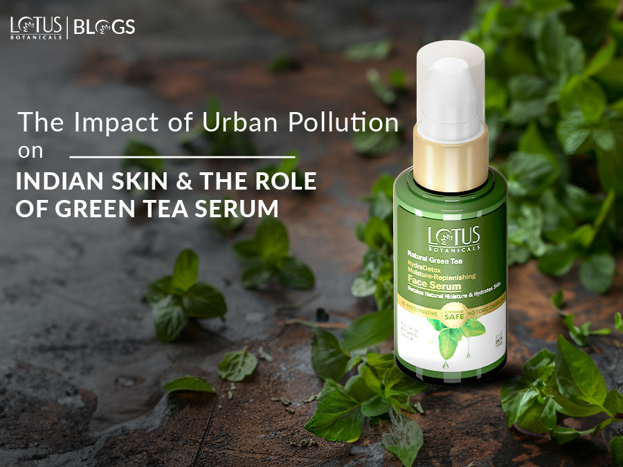 How Green Tea Serum Helps Indian Skin Combat Urban Pollution