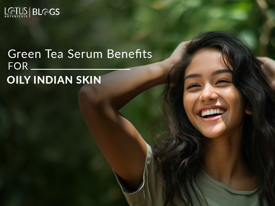 The Power of Green Tea Serum for Oily Skin: A Guide for Indian Women